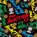 THE ReACTION E.P. / YOUR SONG IS GOOD