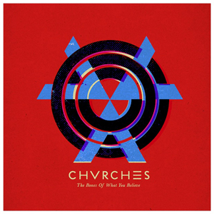 chvrches_thebonesofwhatyoubelieve_jkt.jpg