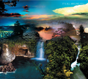 tortoise_itsallaroundyou_jkt.jpg