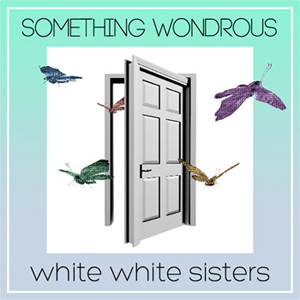 whitewhitesisters_something%20wondrous_jkt.jpg
