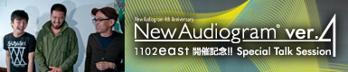 New Audiogram ver.4 -1102east- Special Talk Session