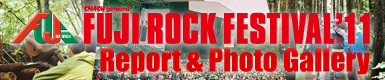 FUJI ROCK FESTIVAL '11 Report & Photo Gallery