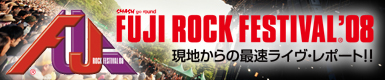 FUJI ROCK FESTIVAL '08 Report