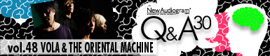 Q&A 30 vol.49 VOLA & THE ORIENTAL MACHINE